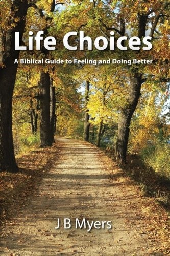 Life Choices A Biblical Guide to Feeling and Doing Better
