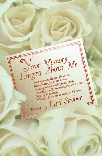 Your Memory Lingers About Me Love Poems by Karl Stuber