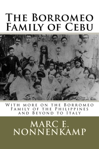 The Borromeo Family of Cebu With More on the Borromeo Family of the Philippines and Beyond to Italy