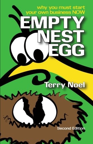 Empty Nest Egg Second Edition Why You Must Start Your Own Business NOW