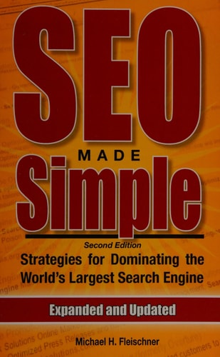 SEO Made Simple (Second Edition) Strategies For Dominating The World's Largest Search Engine