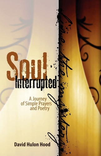 Soul Interrupted A Journey of Simple Prayers and Poetry