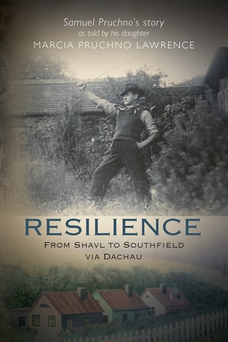 Resilience From Shavl to Southfield Via Dachau : Samuel Pruchno's Story as Told by His Daughter
