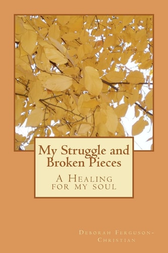 My Struggle and Broken Pieces A Healing for My Soul