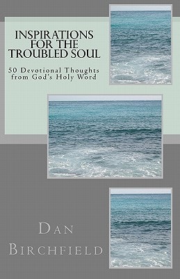 Inspirations for the Troubled Soul 50 Devotional Thoughts from God's Holy Word