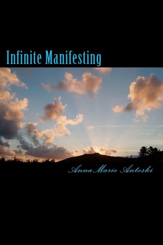 Infinite Manifesting The Infinite Journey to Your Infinite Self