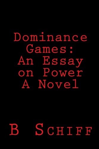 Dominance Games An Essay on Power A Novel