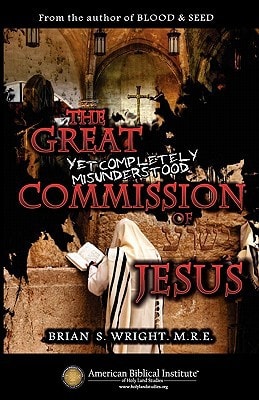 The Great Yet Completely Misunderstood Commission of Jesus The Original Hebrew Understanding of Discipleship