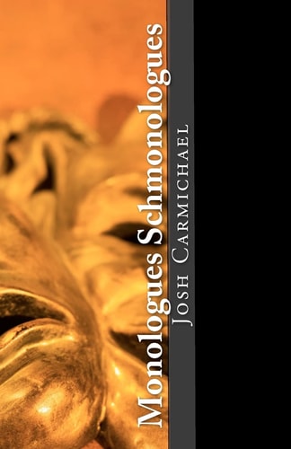Monologues Schmonologues Award Winning Monologues and Scenes 4 Actors