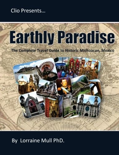 Earthly Paradise The Complete Travel Guide to Historic Michoacan