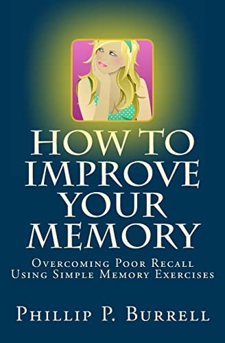 How to Improve Your Memory Overcoming Poor Recall Using Simple Memory Exercises