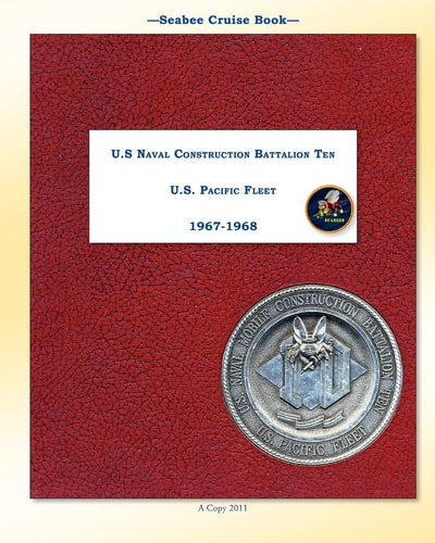 Seabee Cruise Book U. S Naval Construction Battalion Ten 1967 -1968
