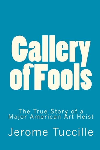 Gallery of Fools The True Story of a Major American Art Heist
