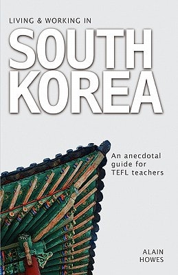 Living and Working in South Korea An Anecdotal Guide for TEFL Teachers