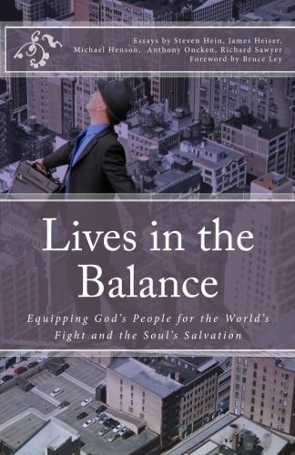 Lives in the Balance Equipping God's People for the World's Fight and the Soul's Salvation