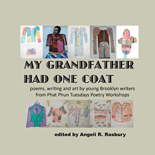 My Grandfather Had One Coat Poems, Writing and Art by Young Brooklyn Writers from Phat Phun Tuesdays Poetry Workshops