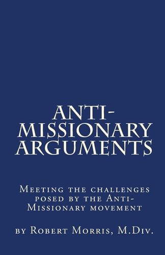 Anti-Missionary Arguments Meeting the Challenges Posed by the Anti-Missionary Movement