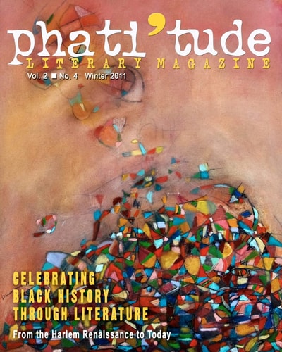 Phati'tude Literary Magazine, Vol. 2, No. 4, Winter 2011 Celebrating Black History Through Literature: From the Harlem Renaissance to Today