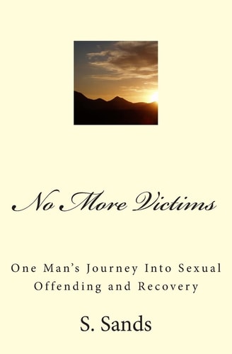 No More Victims One Man's Journey Into Sexual Offending and Recovery