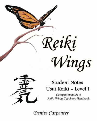 Reiki Wings, Student Notes Usui Reiki - Level I Companion Notes to Reiki Wings Teacher's Handbook