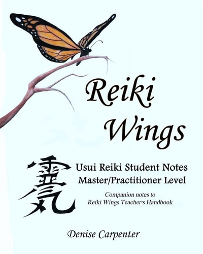 Reiki Wings, Student Notes, Usui Reiki - Level III Companion Notes to Reiki Wings Teacher's Handbook