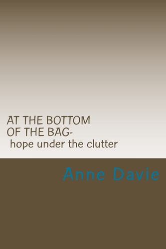 At The Bottom Of The Bag Finding Hope Under The Clutter