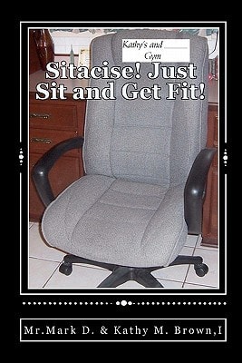 Sitacise Just Sit and Get Fit! Sit and Get Fit Anywhere You Sit!
