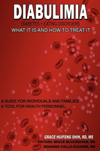 Diabulimia - Diabetes + Eating Disorders - What It Is and How to Treat It A Guide for Individuals and Families - A Tool for Health Personnel