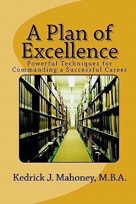 A Plan of Excellence Powerful Techniques for Commanding a Successful Career