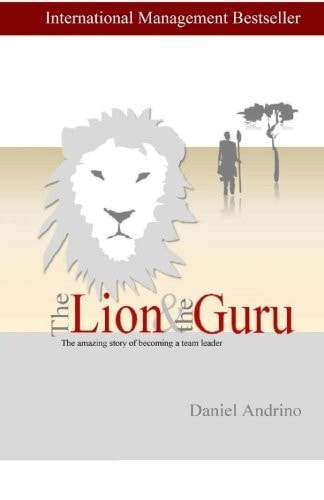 The Lion and The Guru The Amazing Story of Becoming a Team Leader