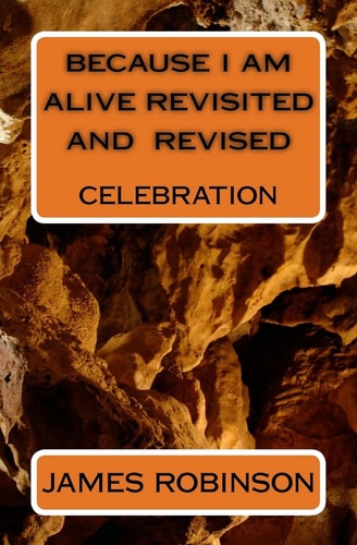 Because I Am Alive Revisited and Revised Celebration