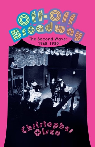 Off-Off Broadway The Second Wave, 1968-1980