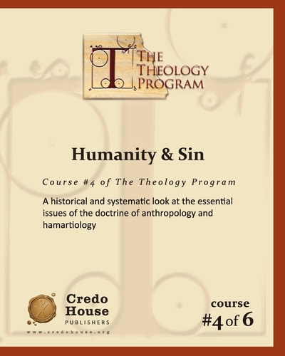Humanity and Sin A Historical and Systematic Look at the Essential Issues of the Doctrine of Anthropology and Hamartiology
