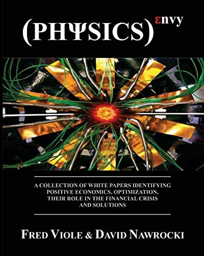 Physics Envy A Collection of White Papers Identifying Positive Economics, Optimization, Their Role in the Financial Crisis and Solutions