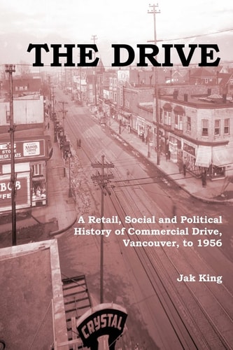 The Drive A Retail, Social and Political History of Commercial Drive, Vancouver, to 1956
