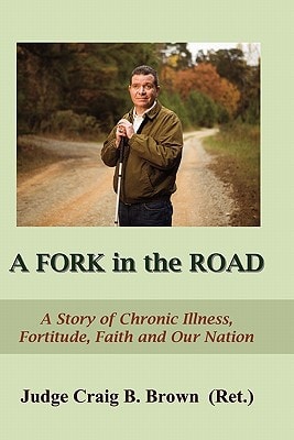 A Fork In The Road A Story of Chronic Illness, Fortitude, Faith, and Our Nation