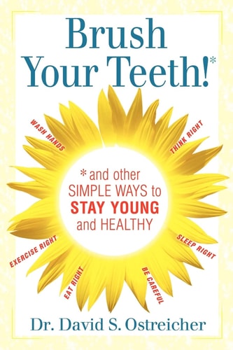 Brush Your Teeth! and Other Simple Ways to Stay Young and Healthy