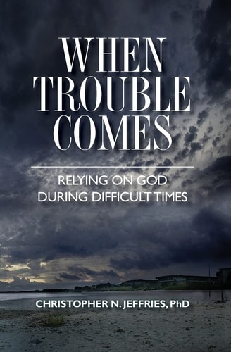 When Trouble Comes Relying on God During Difficult Times