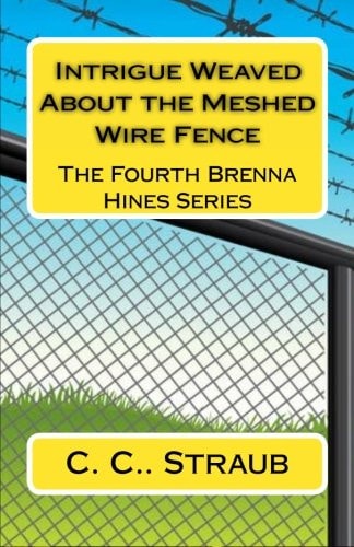 Intrigue Weaved About the Meshed Wire Fence The Fourth Brenna Hines Series