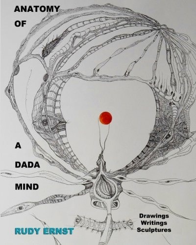 Anatomy of a Dada Mind - Drawings, Writings, Sculptures