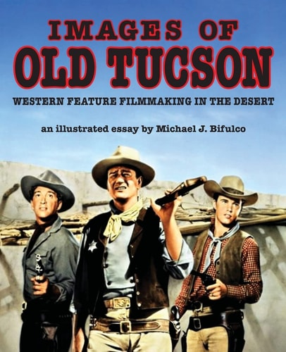 Images of Old Tucson Western Feature Filmmaking in the Desert