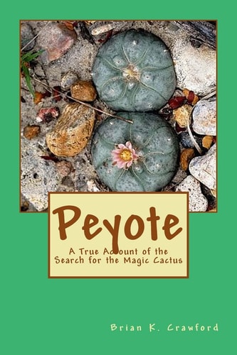 Peyote A True Account of the Search for the Magic Cactus