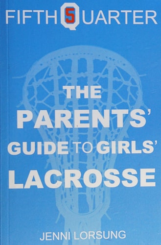 The Parents' Guide to Girls' Lacrosse