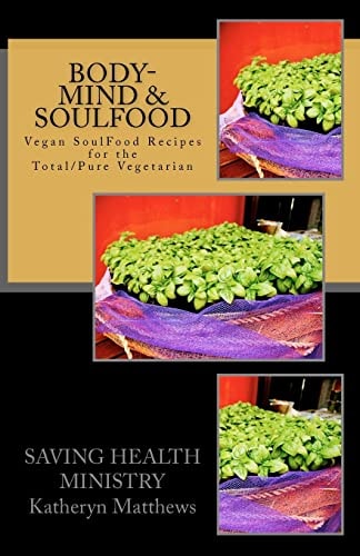 Body-Mind and SoulFood Vegan SoulFood Cookbook