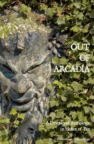 Out of Arcadia A Devotional Anthology in Honor of Pan