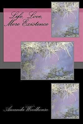 Life, Love, Mere Existence