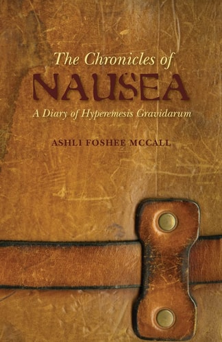 The Chronicles of Nausea A Diary of Hyperemesis Gravidarum