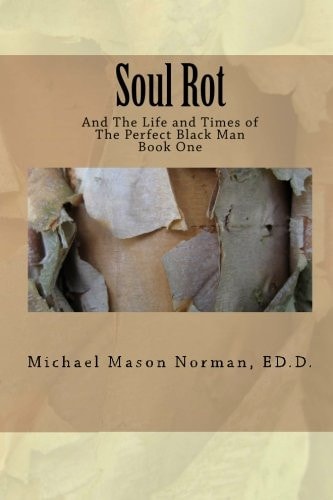 Soul Rot And the Life and Times of The Perfect Black Man