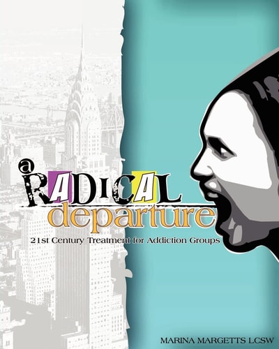 A Radical Departure 21st Century Treatment for Addiction Groups