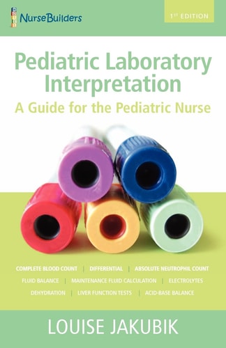 Pediatric Laboratory Interpretation A Guide for the Pediatric Nurse